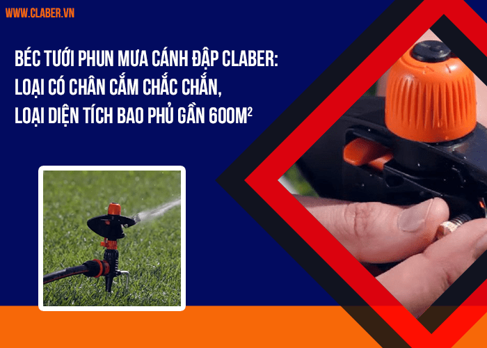 Béc tưới phun mưa cánh đập Claber Loại có chân cắm chắc chắn, loại diện tích bao phủ gần 600m2