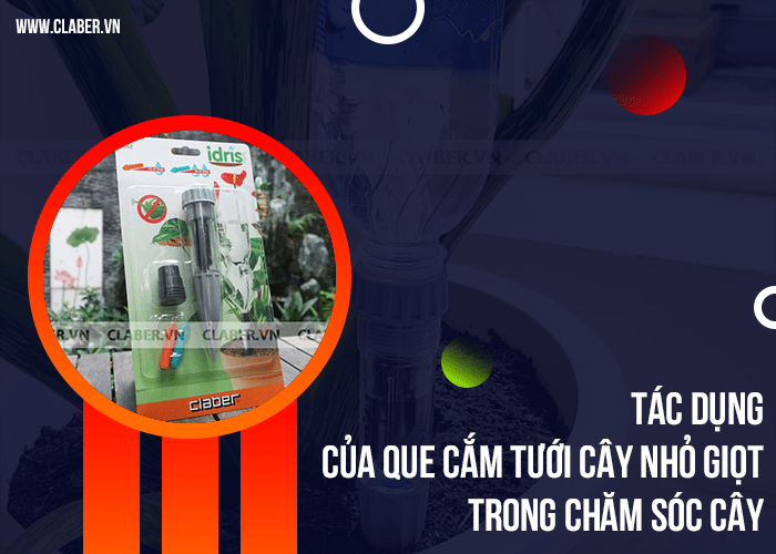 Tác dụng của que cắm tưới cây nhỏ giọt