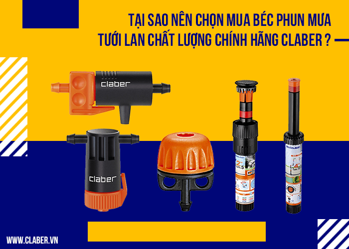 Tại sao nên chọn mua béc phun mưa tưới lan chất lượng, chính hãng Claber?