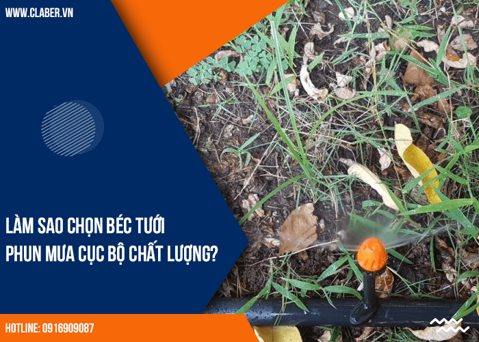 Làm sao chọn béc tưới phun mưa cục bộ chất lượng?