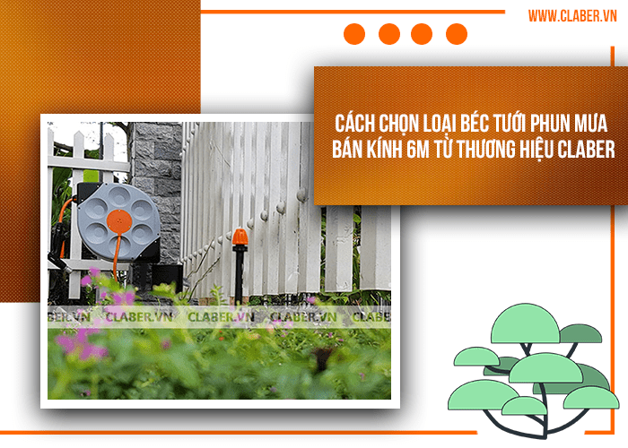 Cách chọn loại béc phun mưa bán kính 6m từ thương hiệu Claber