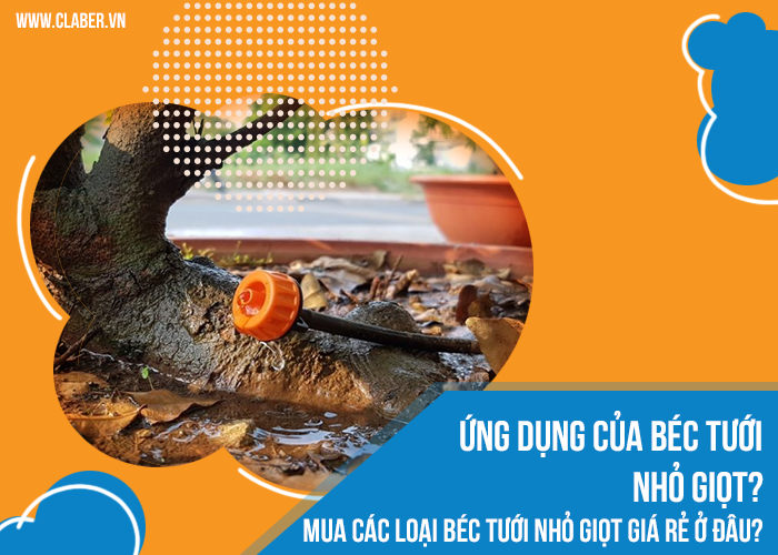 Ứng dụng của béc tưới nhỏ giọt Mua các loại béc tưới nhỏ giọt giá rẻ ở đâu