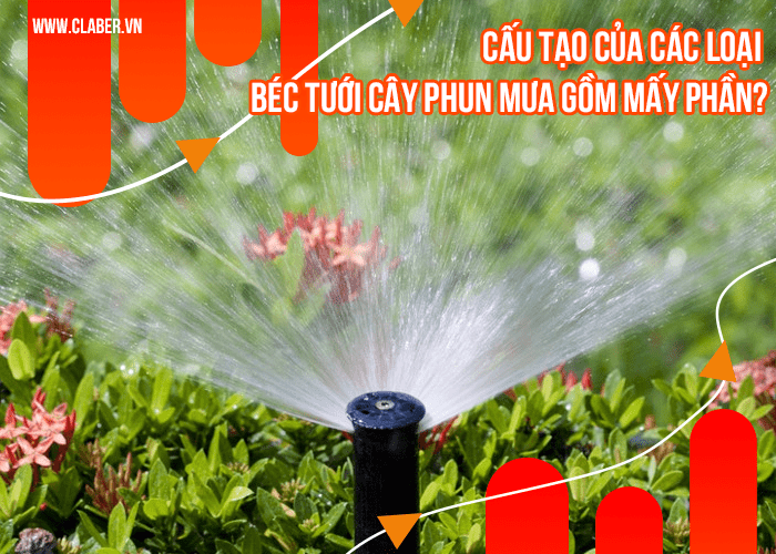 Cấu tạo của các loại béc tưới cây phun mưa gồm mấy phần?