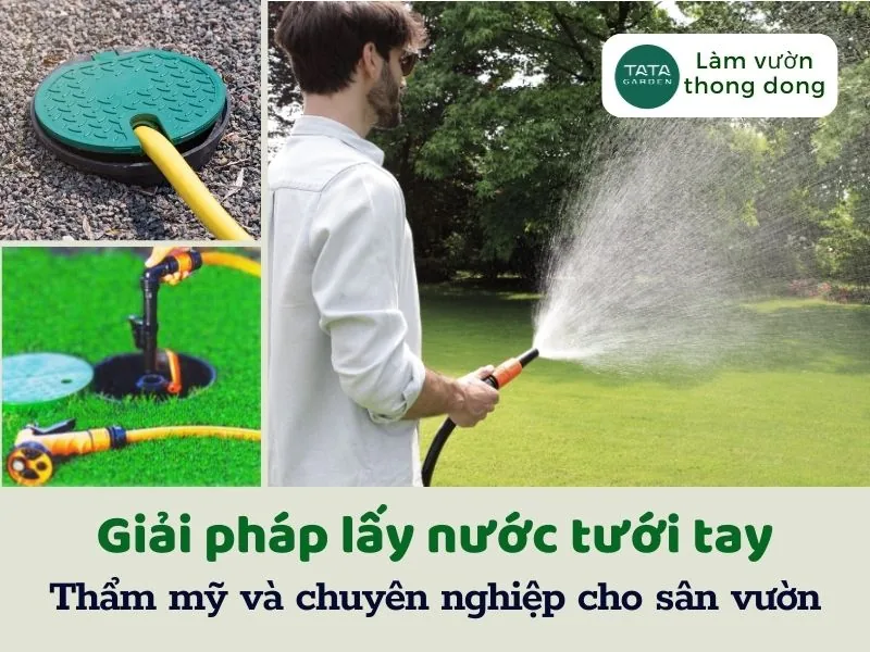 Giải pháp lấy nước tưới tay thẩm mỹ và chuyên nghiệp cho sân vườn