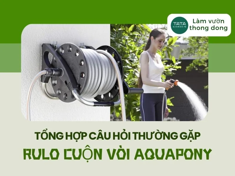 Tổng hợp các câu hỏi thường gặp về rulo cuộn vòi Claber Aquapony 8887